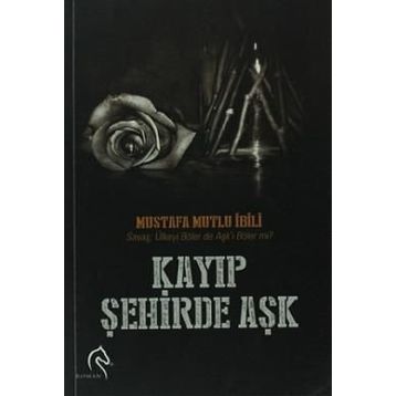 KAYIP ŞEHIRDE AŞK - MUSTAFA MUTLU İBILI