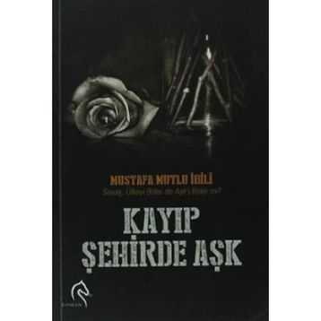 KAYIP ŞEHIRDE AŞK - MUSTAFA MUTLU İBILI