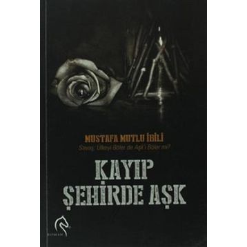 KAYIP ŞEHIRDE AŞK - MUSTAFA MUTLU İBILI