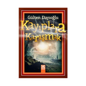 Kayıplara Karışmak - Gülten Dayıoğlu