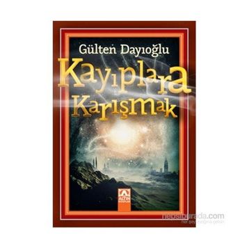 Kayıplara Karışmak - Gülten Dayıoğlu