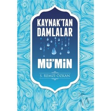 Kaynaktan Damlalar Mü'min - S. Remzi Özkan