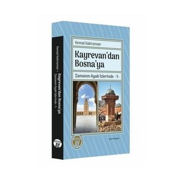 Kayrevan'dan Bosna'ya Zamanın Ayak İzlerinde 1 - Kemal Kahraman