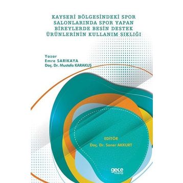 Kayseri Bölgesindeki Spor Salonlarında Spor Yapan Bireylerde Besin Destek Ürünlerinin Kullanım Sıklığı Emre Sarıkaya