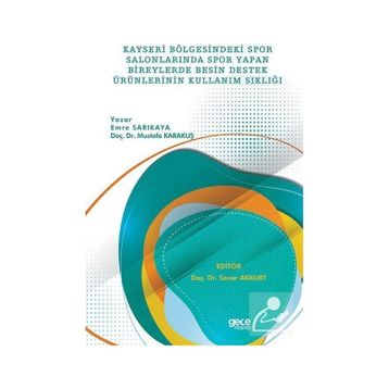 Kayseri Bölgesindeki Spor Salonlarında Spor Yapan Bireylerde Besin Destek Ürünlerinin Kullanım Sıklığı Emre Sarıkaya