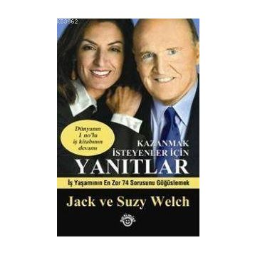 KAZANMAK İSTEYENLER İÇİN YANITLAR - JACK WELCH; SUZY WELCH