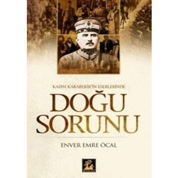 KAZIM KARABEKIR'IN ESERLERINDE DOĞU SORUNU - ENVER EMRE ÖCAL