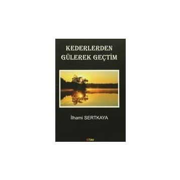 Kederlerden Gülerek Geçtim - İlhami Sertkaya
