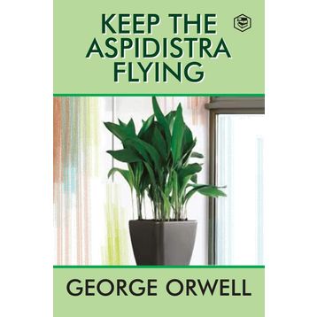 Keep the Aspidistra Flying - George Orwell