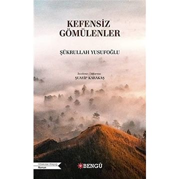KEFENSIZ GÖMÜLENLER - ŞÜKRULLAH YUSUFOĞLU