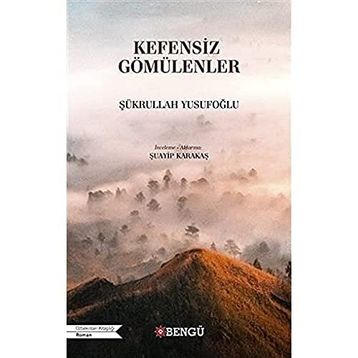 KEFENSIZ GÖMÜLENLER - ŞÜKRULLAH YUSUFOĞLU