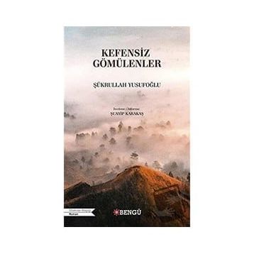 KEFENSIZ GÖMÜLENLER - ŞÜKRULLAH YUSUFOĞLU