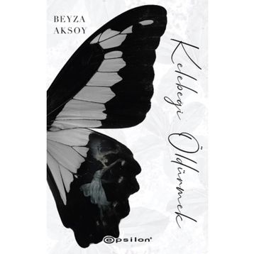 Kelebeği Öldürmek-Beyza Aksoy