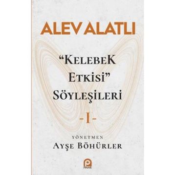 Kelebek Etkisi Söyleşileri 1 - Alev Alatlı