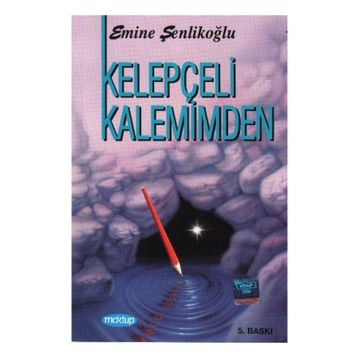 KELEPÇELİ KALEMIMDEN - EMINE ŞENLİKOĞLU