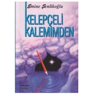 KELEPÇELİ KALEMIMDEN - EMINE ŞENLİKOĞLU