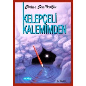 KELEPÇELİ KALEMIMDEN - EMINE ŞENLİKOĞLU