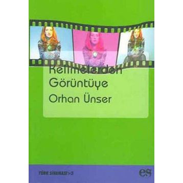 KELIMELERDEN GÖRÜNTÜYE - ORHAN ÜNSER