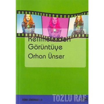 KELIMELERDEN GÖRÜNTÜYE - ORHAN ÜNSER