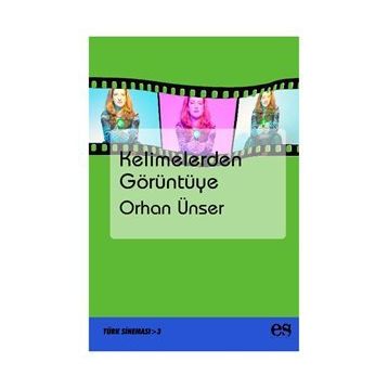 KELIMELERDEN GÖRÜNTÜYE - ORHAN ÜNSER