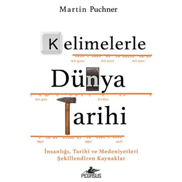Kelimelerle Dünya Tarihi İnsanlığı Tarihi ve Medeniyetleri Şekillendiren Kaynaklar