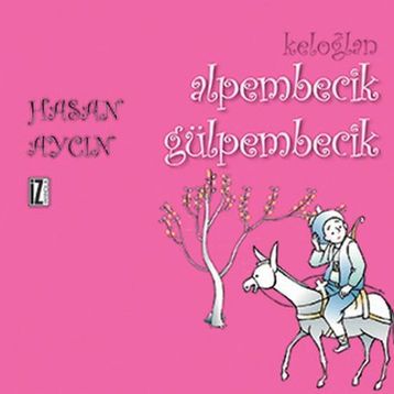 Keloğlan Alpembecik Gülpembecik - Hasan Aycın