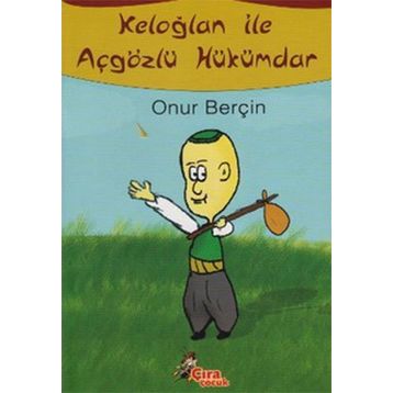 KELOĞLAN ILE AÇGÖZLÜ HÜKÜMDAR - ONUR BERÇİN