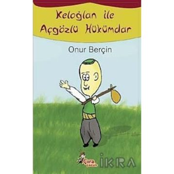 KELOĞLAN ILE AÇGÖZLÜ HÜKÜMDAR - ONUR BERÇİN