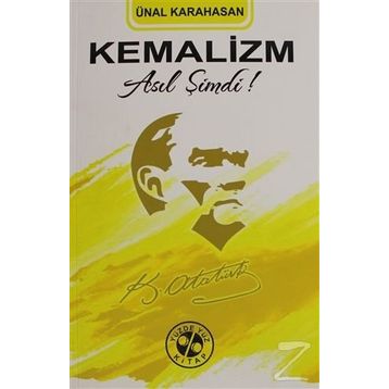 Kemalizm Asıl Şimdi! - Ünal Karahasan