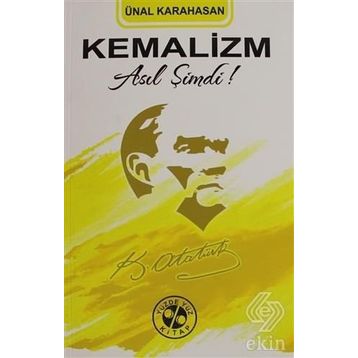 Kemalizm Asıl Şimdi! - Ünal Karahasan
