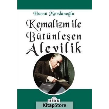 Kemalizm ile Bütünleşen Alevilik - Hüsnü Merdanoğlu