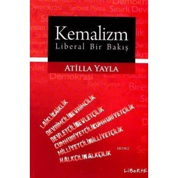 KEMALIZM - LIBERAL BIR BAKIŞ - ATILLA YAYLA