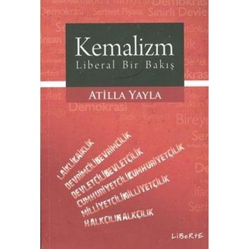 KEMALIZM - LIBERAL BIR BAKIŞ - ATILLA YAYLA
