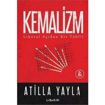 KEMALIZM - LIBERAL BIR BAKIŞ - ATILLA YAYLA