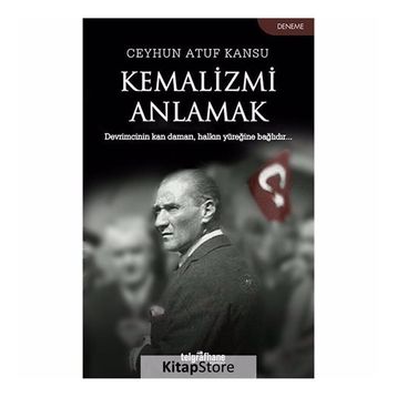 Kemalizmi Anlamak - Ceyhun Atuf Kansu