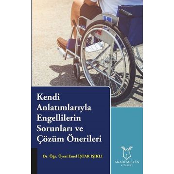 Kendi Anlatımlarıyla Engellilerin Sorunları ve Çözüm Önerileri - Emel İştar Işıklı