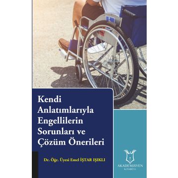 Kendi Anlatımlarıyla Engellilerin Sorunları ve Çözüm Önerileri - Emel İştar Işıklı