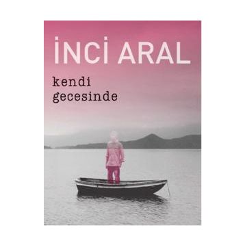 Kendi Gecesinde - İnci Aral