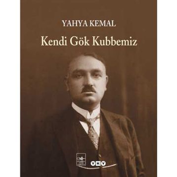 Kendi Gök Kubbemiz - Yahya Kemal Beyatlı