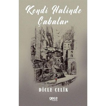 Kendi Halinde Çabalar - Dicle Çelik