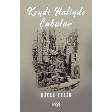 Kendi Halinde Çabalar - Dicle Çelik