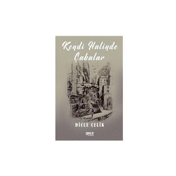 Kendi Halinde Çabalar - Dicle Çelik