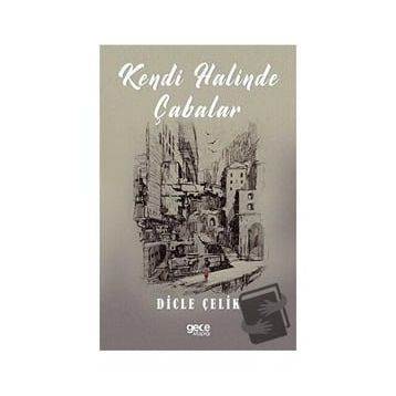 Kendi Halinde Çabalar - Dicle Çelik