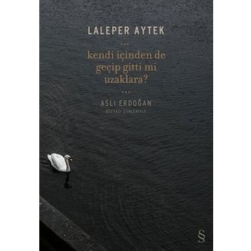 Kendi İçinden de Geçip Gitti mi Uzaklara? - Laleper Aytek Aslı Erdoğan