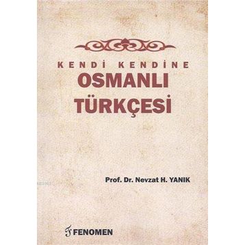 Kendi Kendine Osmanlı Türkçesi - Nevzat H. Yanık