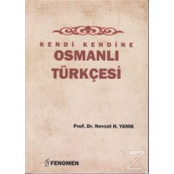Kendi Kendine Osmanlı Türkçesi - Nevzat H. Yanık