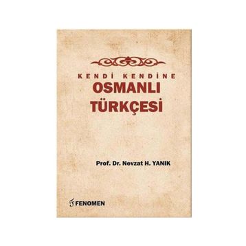 Kendi Kendine Osmanlı Türkçesi - Nevzat H. Yanık