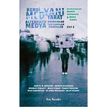 Kendi Medyanı Yarat Cilt 2 – Alternatif Medya - Nilay Ulusoy John D. H. Downing Berrin Yanıkkaya Herbert Pimlott Barış Çoban Fabien Granjon Nico Carpentier M. Emre Köksalan