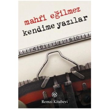 KENDIME YAZILAR - MAHFI EĞİLMEZ