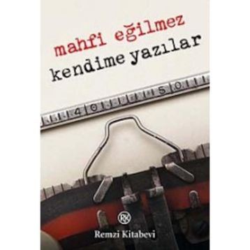 KENDIME YAZILAR - MAHFI EĞİLMEZ